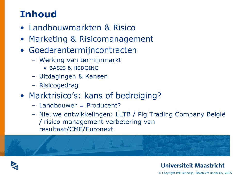 Kansen Risicogedrag Marktrisico s: kans of bedreiging? Landbouwer = Producent?