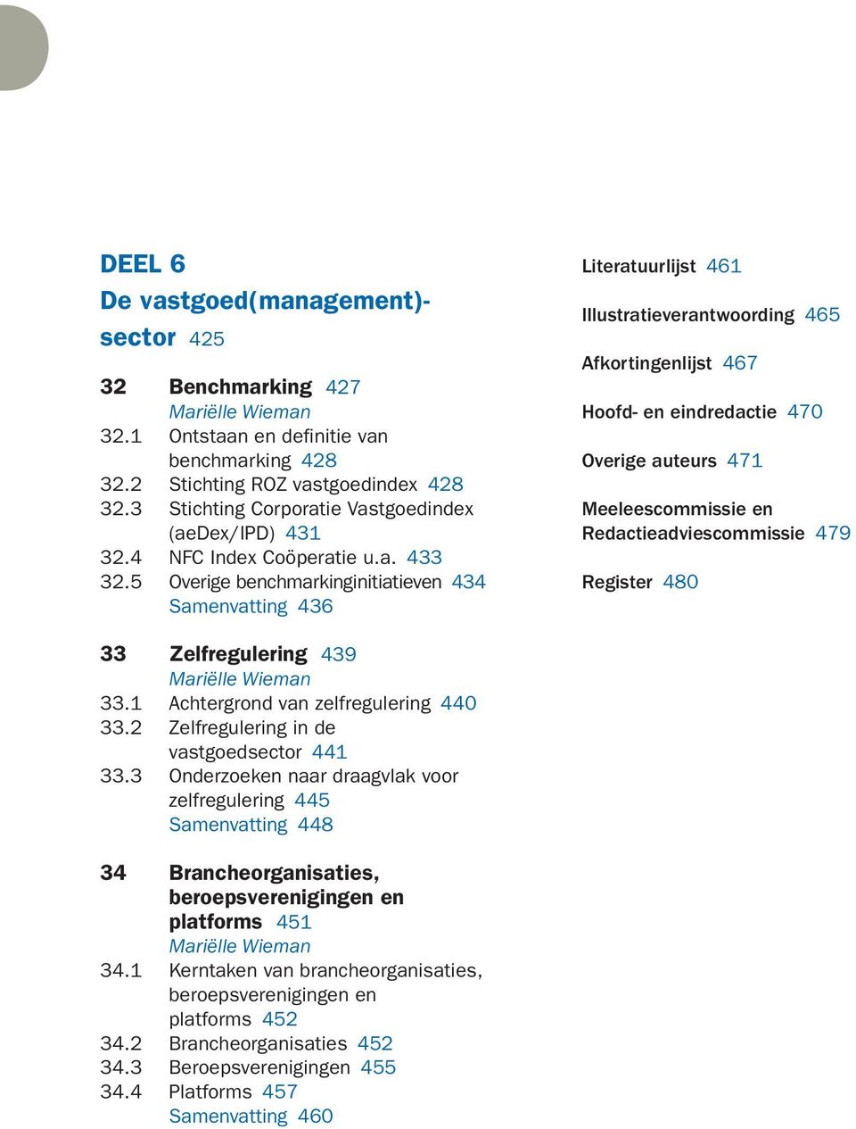 5 Overige benchmarkinginitiatieven 434 Samenvatting 436 Literatuurlijst 46 Illustratieverantwoording 465 Afkortingenlijst 467 Hoofd- en eindredactie 470 Overige auteurs 47 Meeleescommissie en