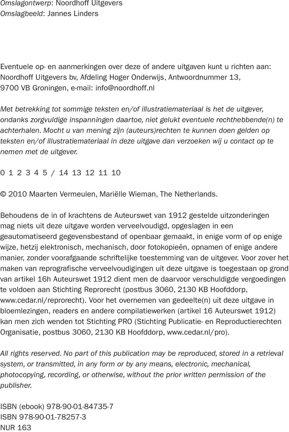 nl Met betrekking tot sommige teksten en/of illustratiemateriaal is het de uitgever, ondanks zorgvuldige inspanningen daartoe, niet gelukt eventuele rechthebbende(n) te achterhalen.