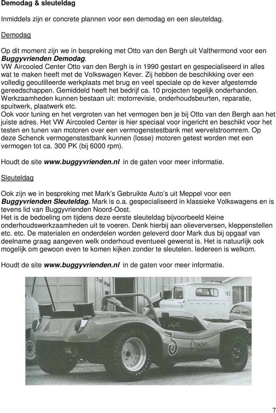 VW Aircooled Center Otto van den Bergh is in 1990 gestart en gespecialiseerd in alles wat te maken heeft met de Volkswagen Kever.