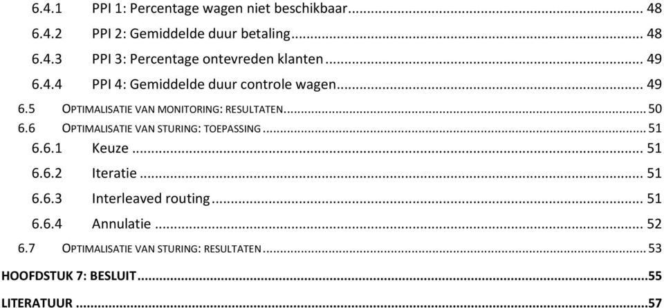 6 OPTIMALISATIE VAN STURING: TOEPASSING... 51 6.6.1 Keuze... 51 6.6.2 Iteratie... 51 6.6.3 Interleaved routing... 51 6.6.4 Annulatie.