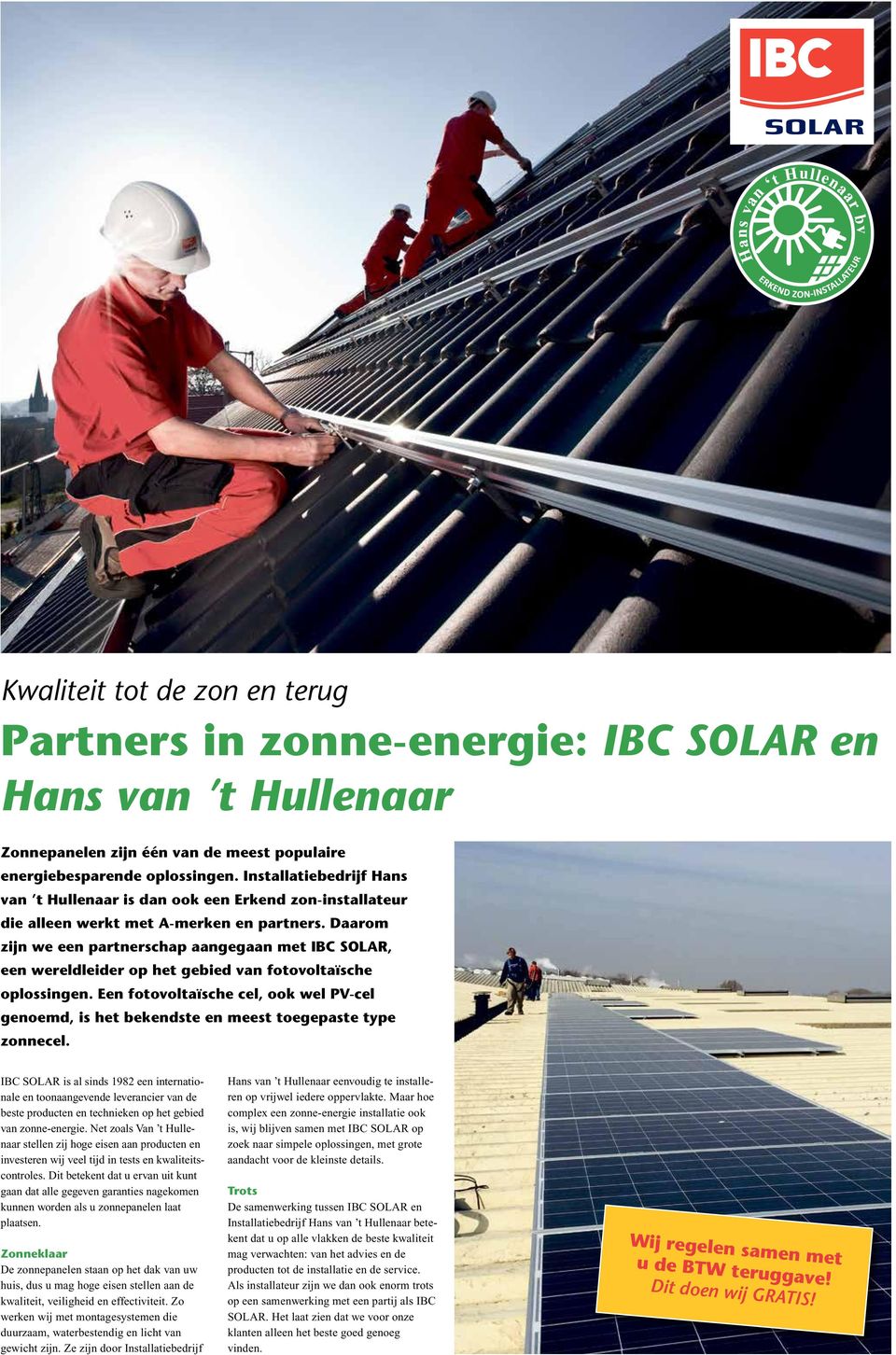 Daarom zijn we een partnerschap aangegaan met IBC SOLAR, een wereldleider op het gebied van fotovoltaïsche oplossingen.