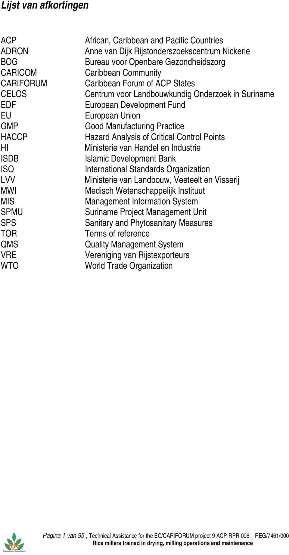 European Union Good Manufacturing Practice Hazard Analysis of Critical Control Points Ministerie van Handel en Industrie Islamic Development Bank International Standards Organization Ministerie van