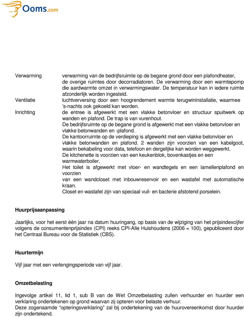 luchtverversing door een hoogrendement warmte terugwininstallatie, waarmee s-nachts ook gekoeld kan worden.