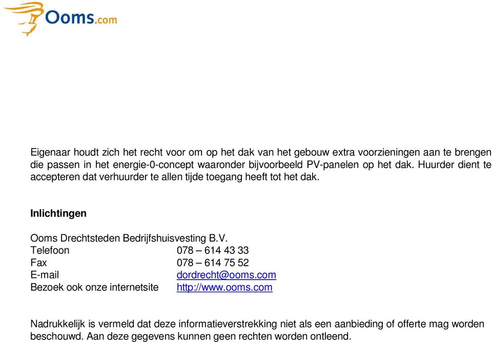 Inlichtingen Ooms Drechtsteden Bedrijfshuisvesting B.V. Telefoon 078 614 43 33 Fax 078 614 75 52 E-mail dordrecht@ooms.