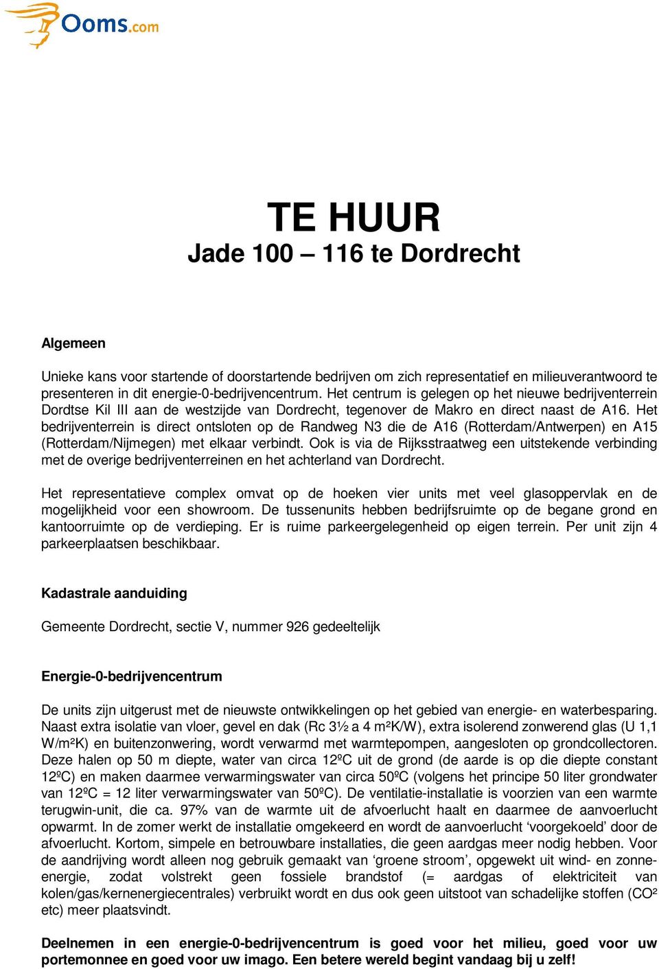 Het bedrijventerrein is direct ontsloten op de Randweg N3 die de A16 (Rotterdam/Antwerpen) en A15 (Rotterdam/Nijmegen) met elkaar verbindt.