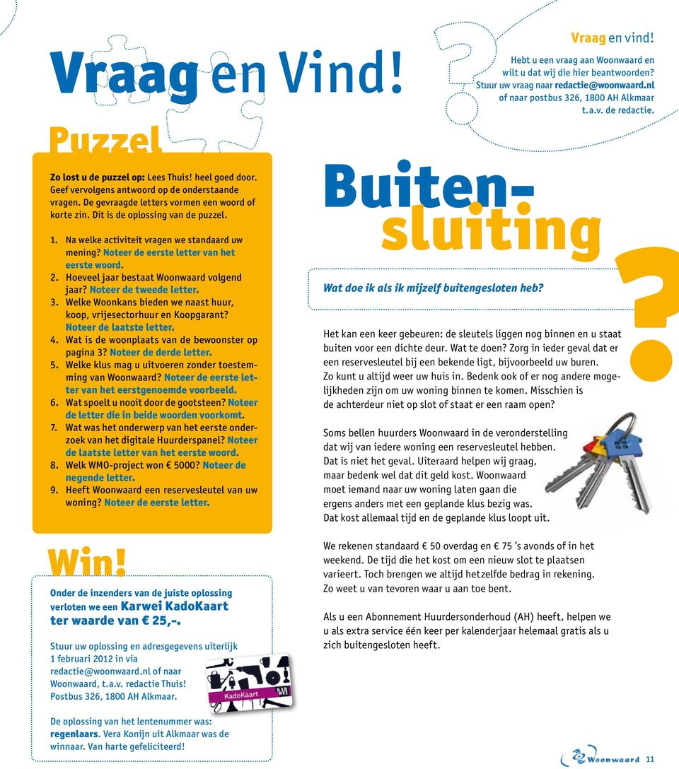 Noteer de tweede letter. 3. Welke Woonkans bieden we naast huur, koop, vrijesectorhuur en Koopgarant? Noteer de laatste letter. 4. Wat is de woonplaats van de bewoonster op pagina 3?