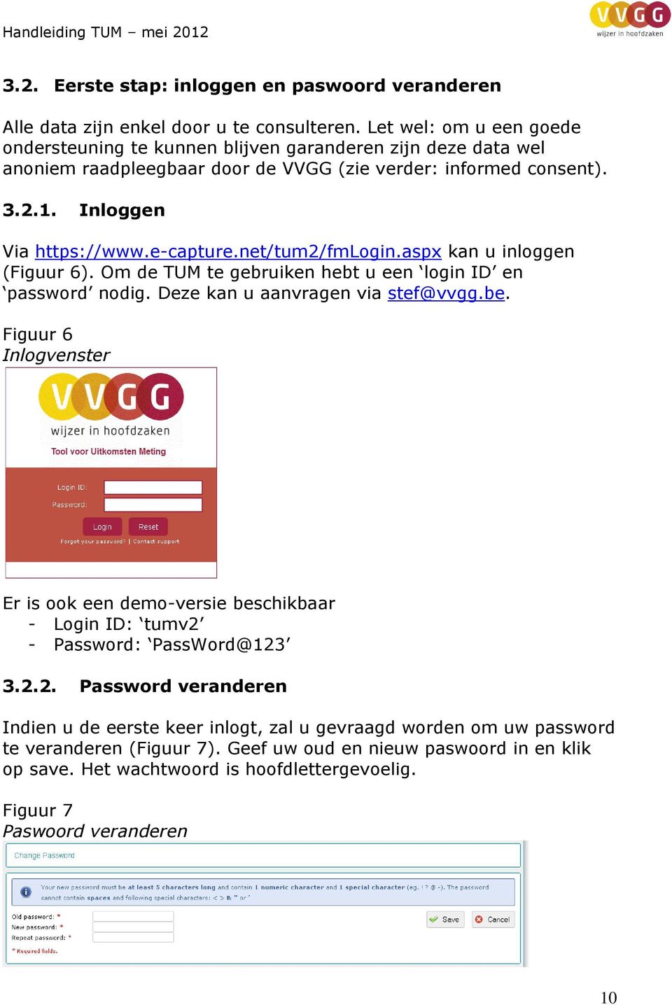 net/tum2/fmlogin.aspx kan u inloggen (Figuur 6). Om de TUM te gebruiken hebt u een login ID en password nodig. Deze kan u aanvragen via stef@vvgg.be.