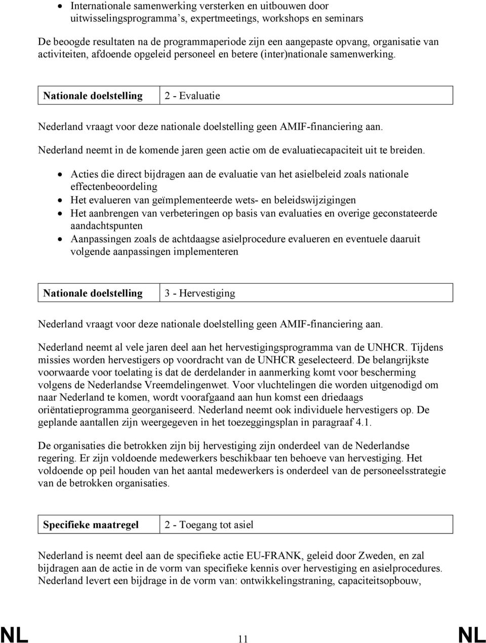 Nationale doelstelling 2 - Evaluatie Nederland vraagt voor deze nationale doelstelling geen AMIF-financiering aan.