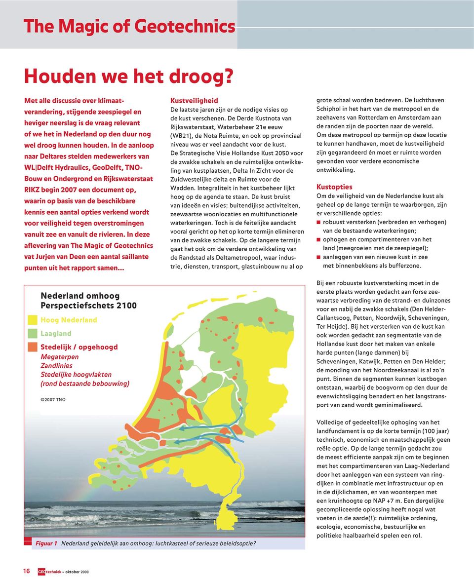 In de aanloop naar Deltares stelden medewerkers van WL Delft Hydraulics, GeoDelft, TNO- Bouw en Ondergrond en Rijkswaterstaat RIKZ begin 2007 een document op, waarin op basis van de beschikbare
