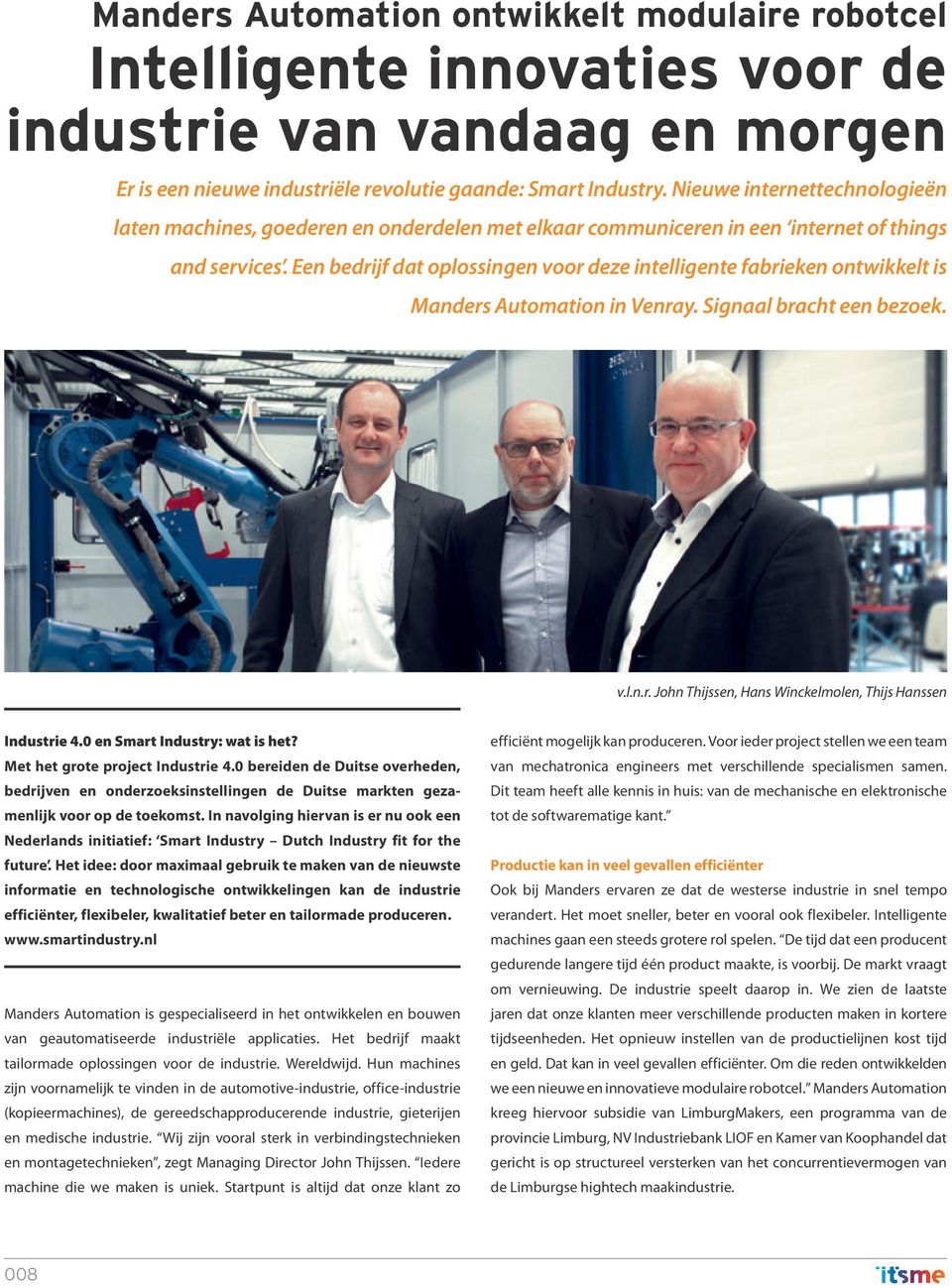 Een bedrijf dat oplossingen voor deze intelligente fabrieken ontwikkelt is Manders Automation in Venray. Signaal bracht een bezoek. v.l.n.r. John Thijssen, Hans Winckelmolen, Thijs Hanssen Industrie 4.