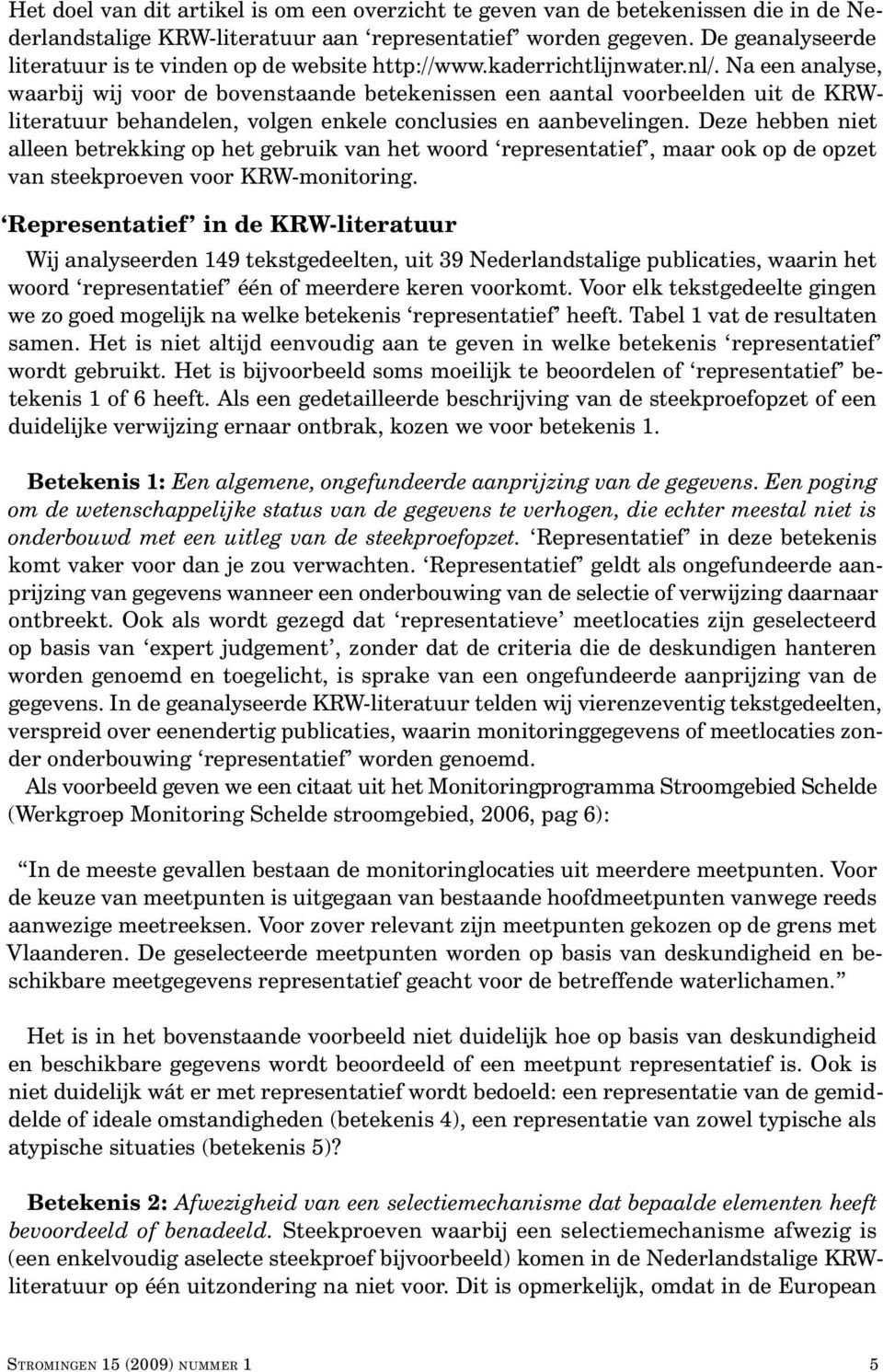 Na een analyse, waarbij wij voor de bovenstaande betekenissen een aantal voorbeelden uit de KRWliteratuur behandelen, volgen enkele conclusies en aanbevelingen.