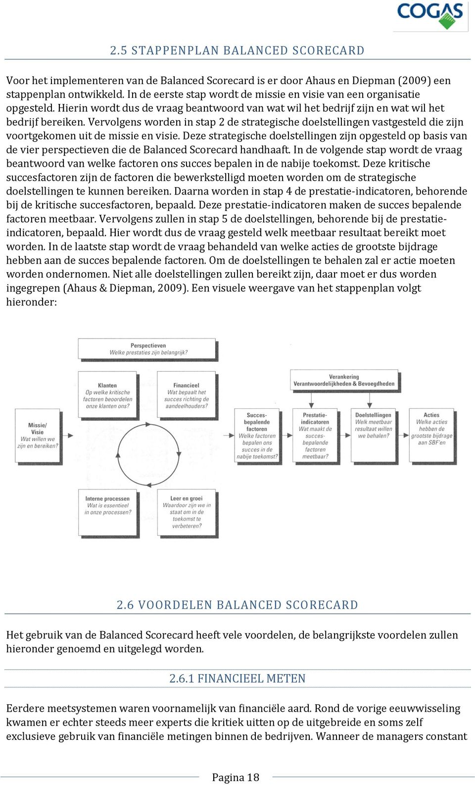 Vervolgens worden in stap 2 de strategische doelstellingen vastgesteld die zijn voortgekomen uit de missie en visie.