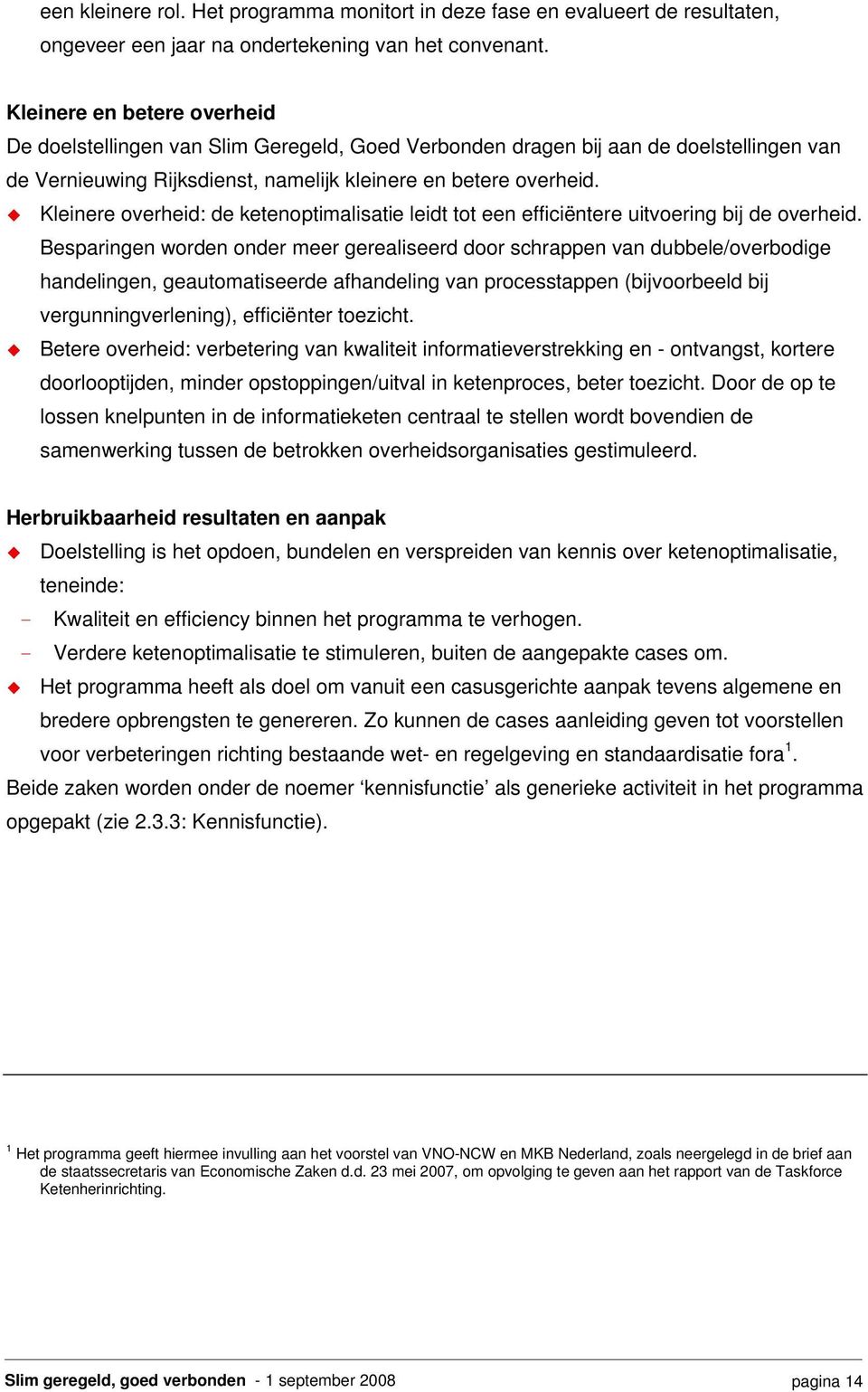 Kleinere overheid: de ketenoptimalisatie leidt tot een efficiëntere uitvoering bij de overheid.