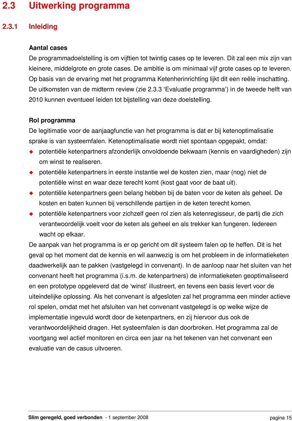 3 Evaluatie programma ) in de tweede helft van 2010 kunnen eventueel leiden tot bijstelling van deze doelstelling.