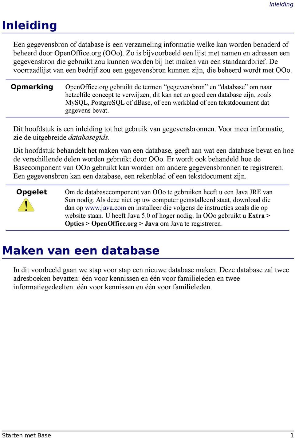 De voorraadlijst van een bedrijf zou een gegevensbron kunnen zijn, die beheerd wordt met OOo. OpenOffice.