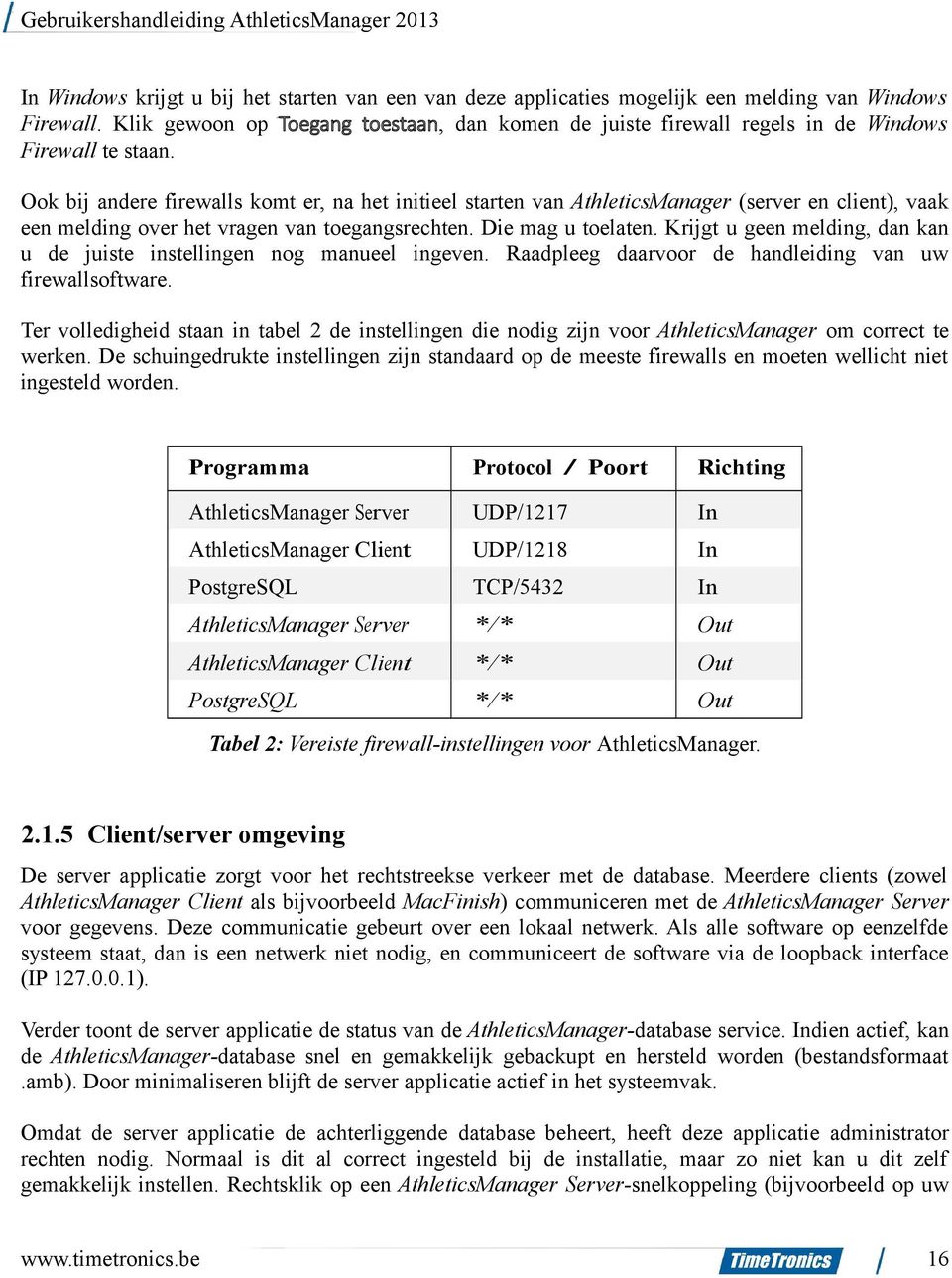 Ook bij andere firewalls komt er, na het initieel starten van AthleticsManager (server en client), vaak een melding over het vragen van toegangsrechten. Die mag u toelaten.