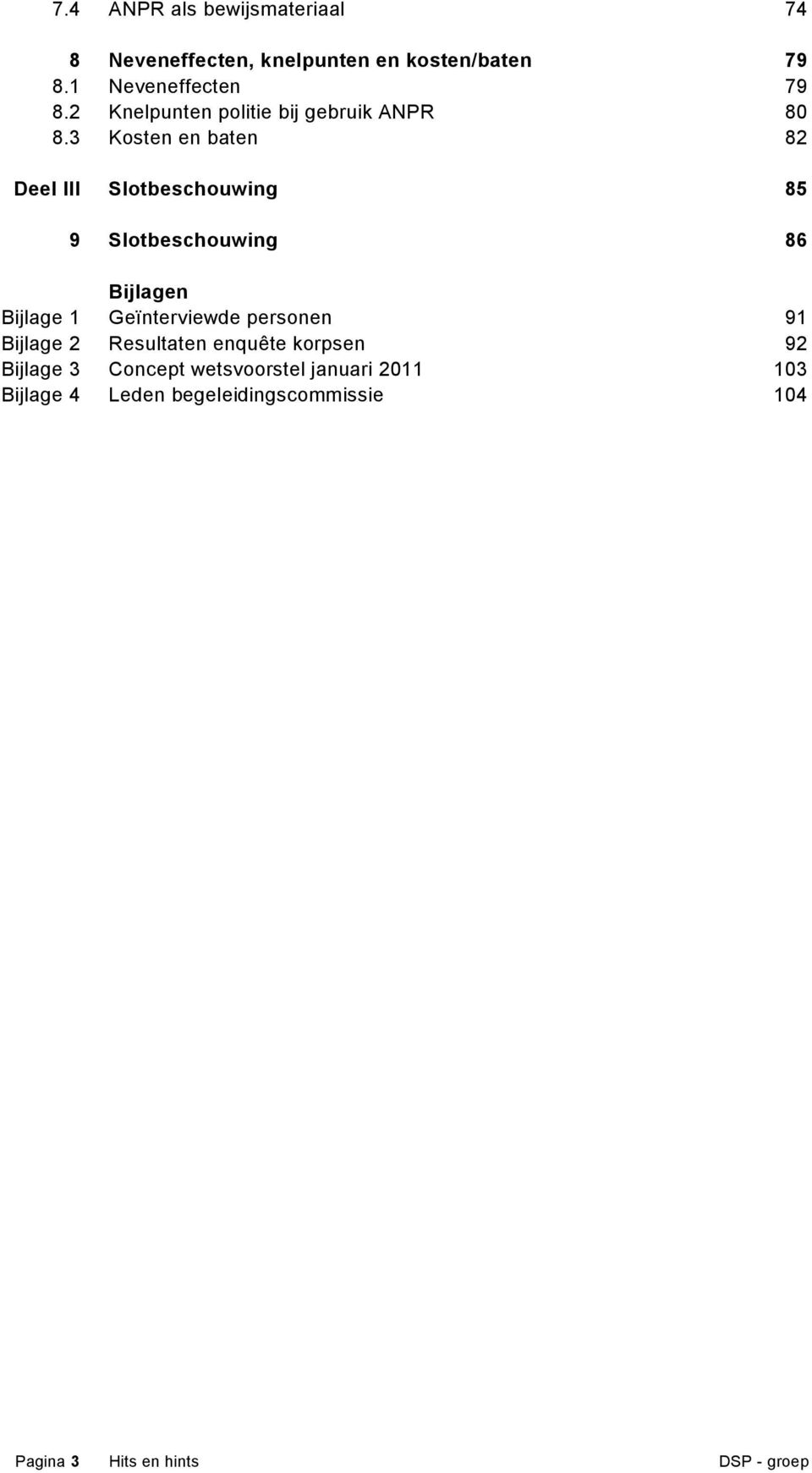 3 Kosten en baten 82 Deel III Slotbeschouwing 85 9 Slotbeschouwing 86 Bijlagen Bijlage 1 Geïnterviewde