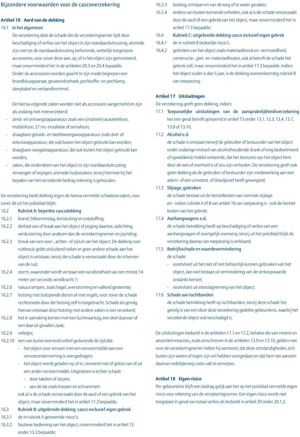 behorende, wettelijk toegestane accessoires, voor zover deze aan, op, of in het object zijn gemonteerd, maar onverminderd het in de artikelen 20.3 en 20.4 bepaalde.