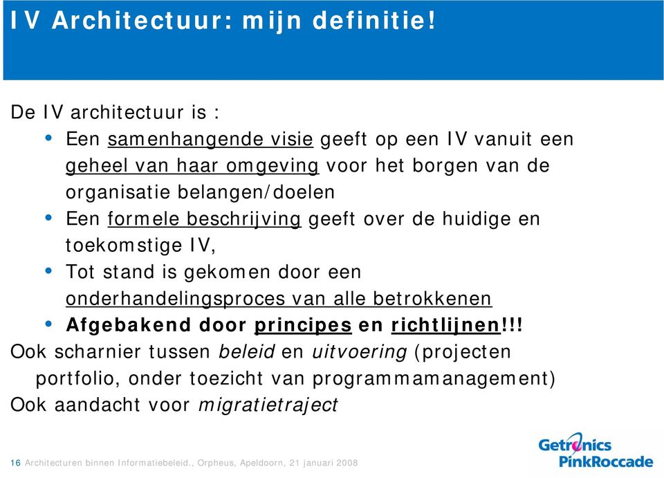 belangen/doelen Een formele beschrijving geeft over de huidige en toekomstige IV, Tot stand is gekomen door een onderhandelingsproces van alle