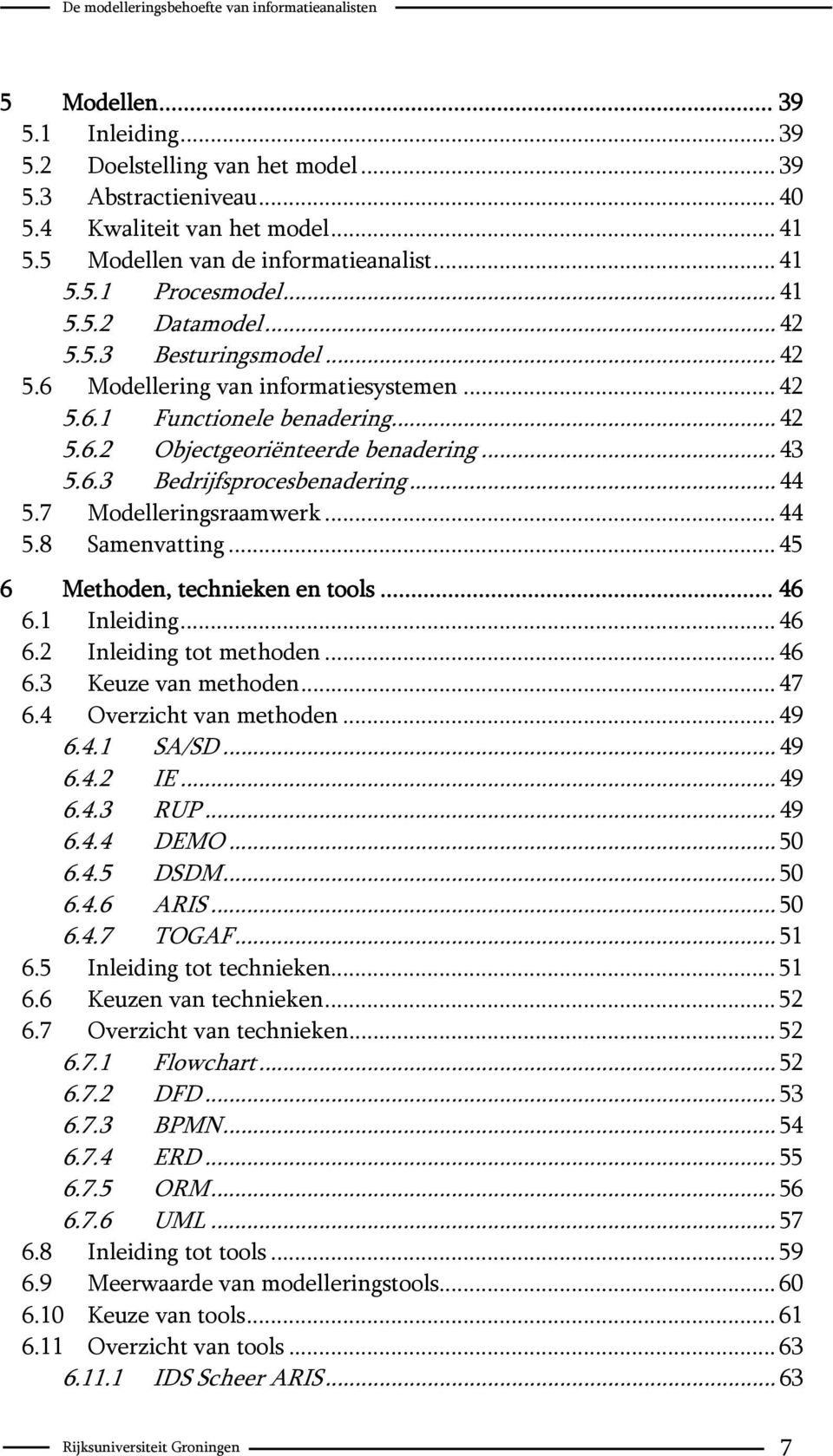 .. 44 5.7 Modelleringsraamwerk... 44 5.8 Samenvatting... 45 6 Methoden, technieken en tools... 46 6.1 Inleiding... 46 6.2 Inleiding tot methoden... 46 6.3 Keuze van methoden... 47 6.