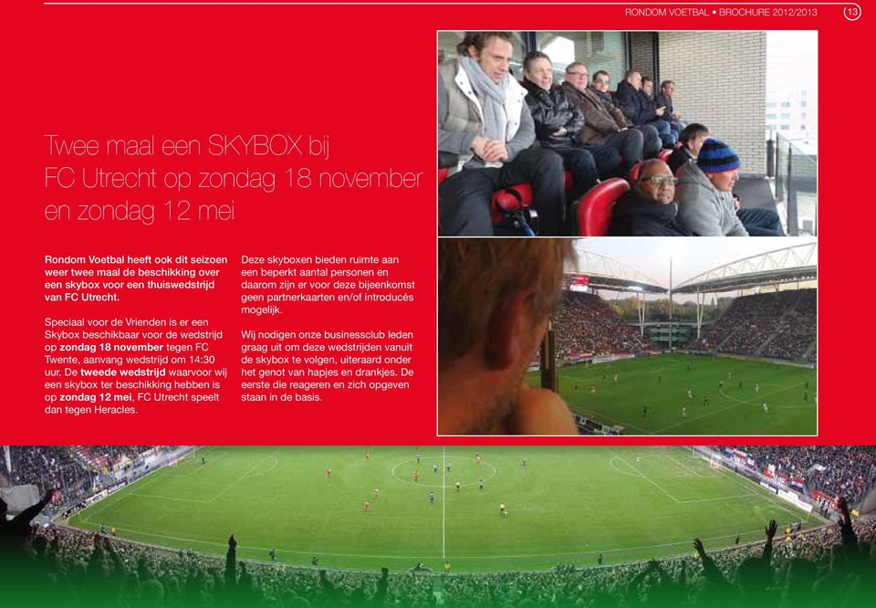 De tweede wedstrijd waarvoor wij een skybox ter beschikking hebben is op zondag 12 mei, FC Utrecht speelt dan tegen Heracles.