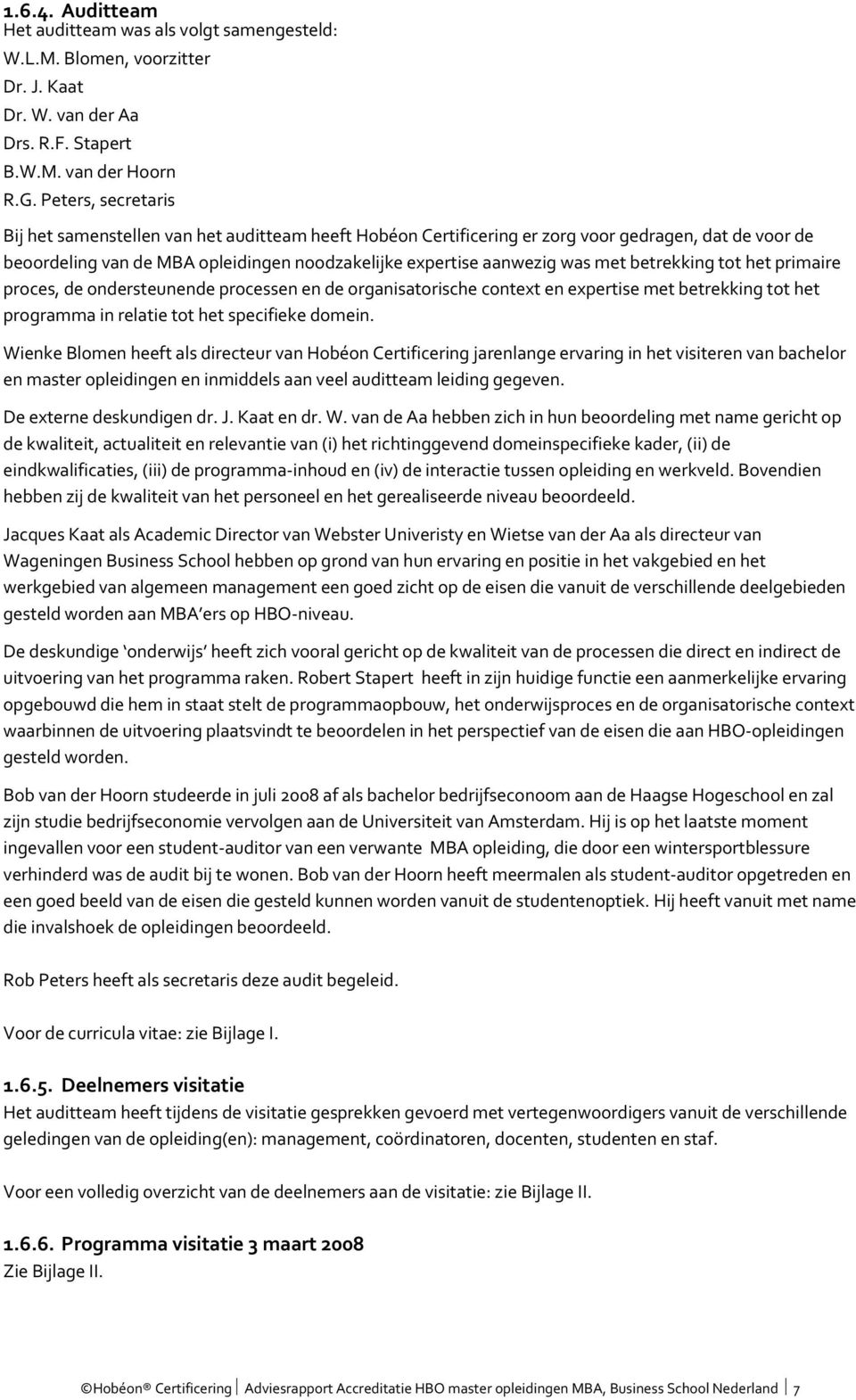 betrekking tot het primaire proces, de ondersteunende processen en de organisatorische context en expertise met betrekking tot het programma in relatie tot het specifieke domein.