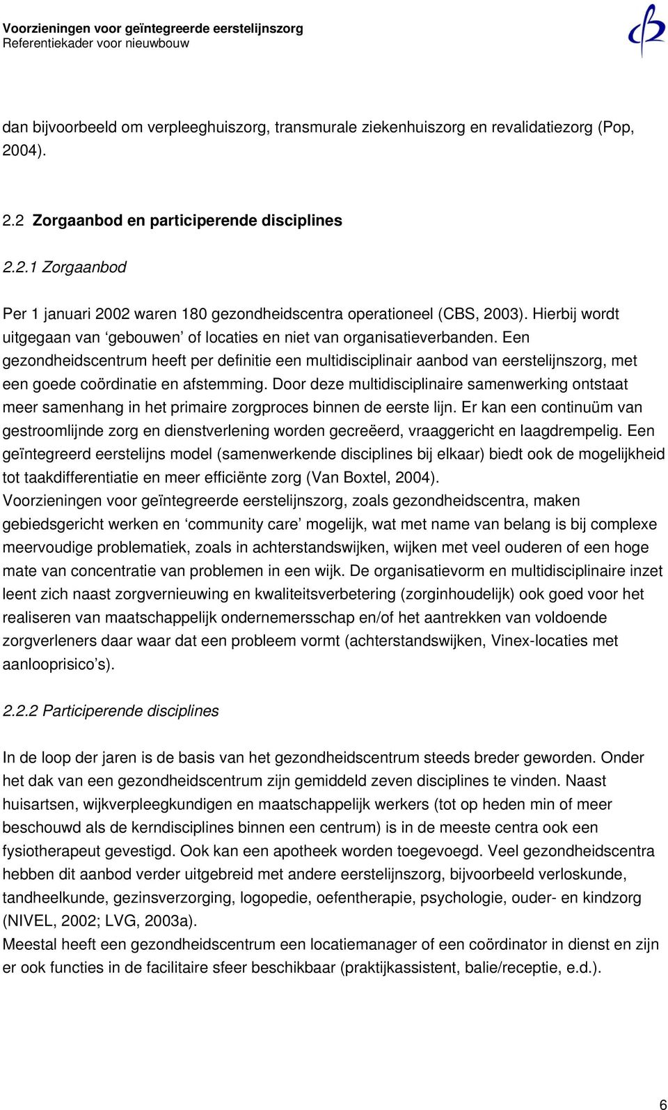 Een gezondheidscentrum heeft per definitie een multidisciplinair aanbod van eerstelijnszorg, met een goede coördinatie en afstemming.