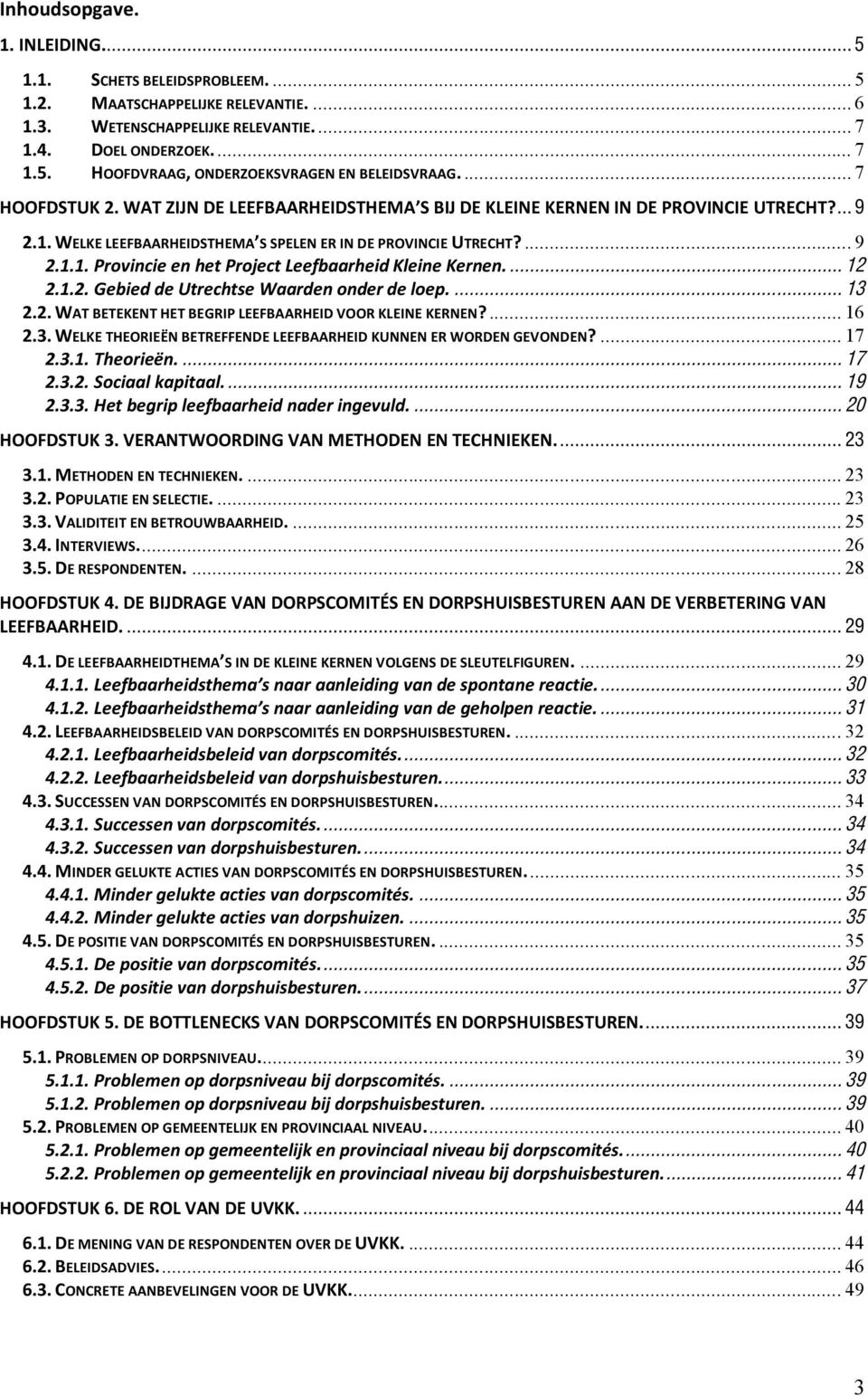 ... 12 2.1.2. Gebied de Utrechtse Waarden onder de loep.... 13 2.2. WAT BETEKENT HET BEGRIP LEEFBAARHEID VOOR KLEINE KERNEN?... 16 2.3. WELKE THEORIEËN BETREFFENDE LEEFBAARHEID KUNNEN ER WORDEN GEVONDEN?