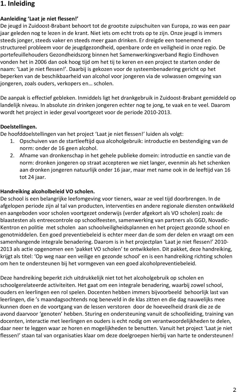 Er dreigde een toenemend en structureel probleem voor de jeugdgezondheid, openbare orde en veiligheid in onze regio.