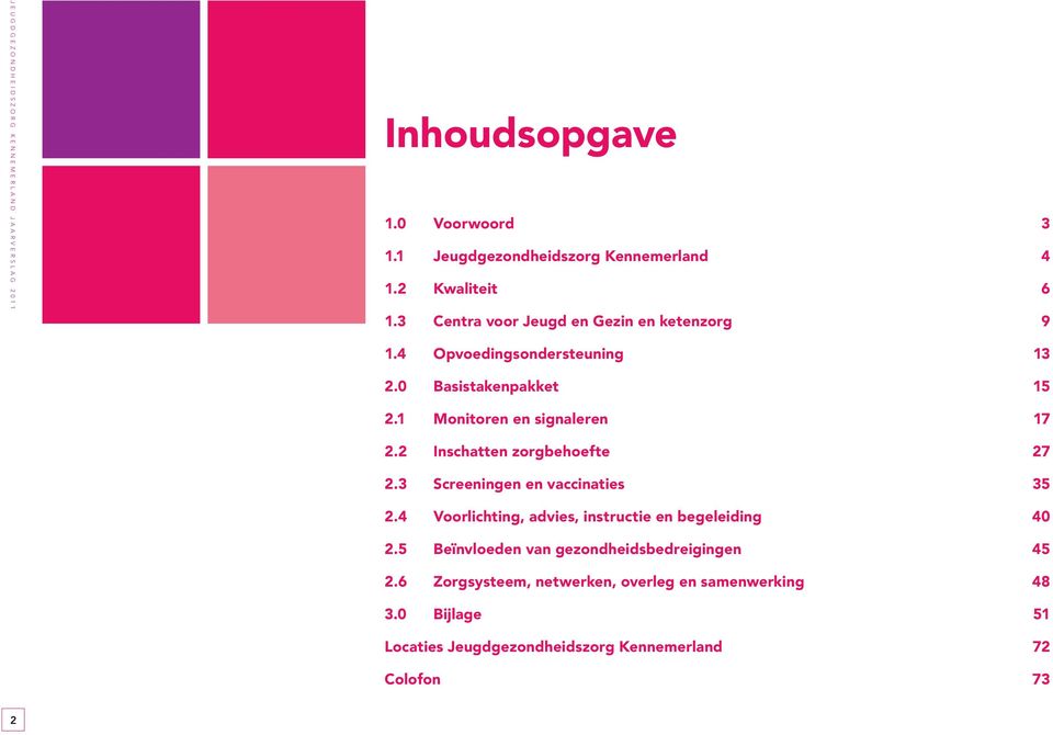 1 Monitoren en signaleren 17 2.2 Inschatten zorgbehoefte 27 2.3 Screeningen en vaccinaties 35 2.