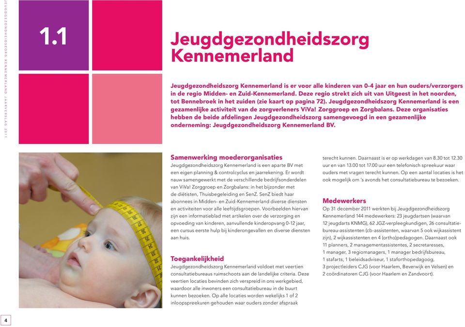 Jeugdgezondheidszorg Kennemerland is een gezamenlijke activiteit van de zorgverleners ViVa! Zorggroep en Zorgbalans.