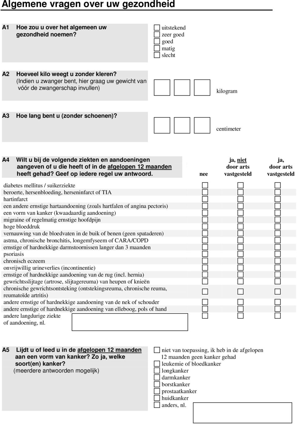 centimeter A4 Wilt u bij de volgende ziekten en aandoeningen aangeven of u die heeft of in de afgelopen 12 maanden op een andere manier heeft gehad? Geef op iedere regel uw antwoord.