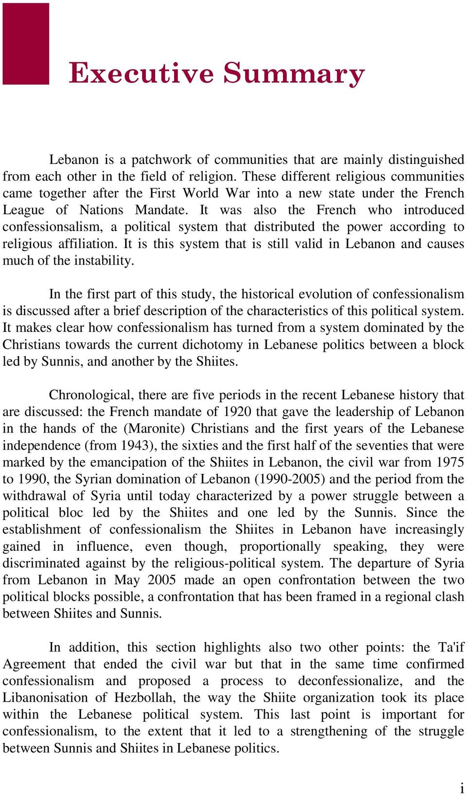 It was also the French who introduced confessionsalism, a political system that distributed the power according to religious affiliation.