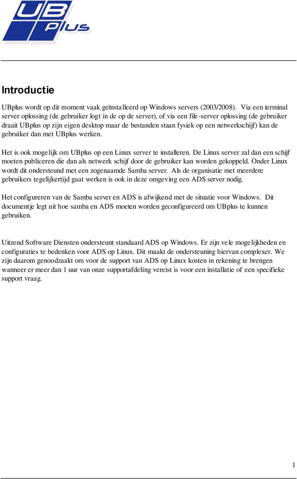 netwerkschijf) kan de gebruiker dan met UBplus werken. Het is ook mogelijk om UBplus op een Linux server te installeren.