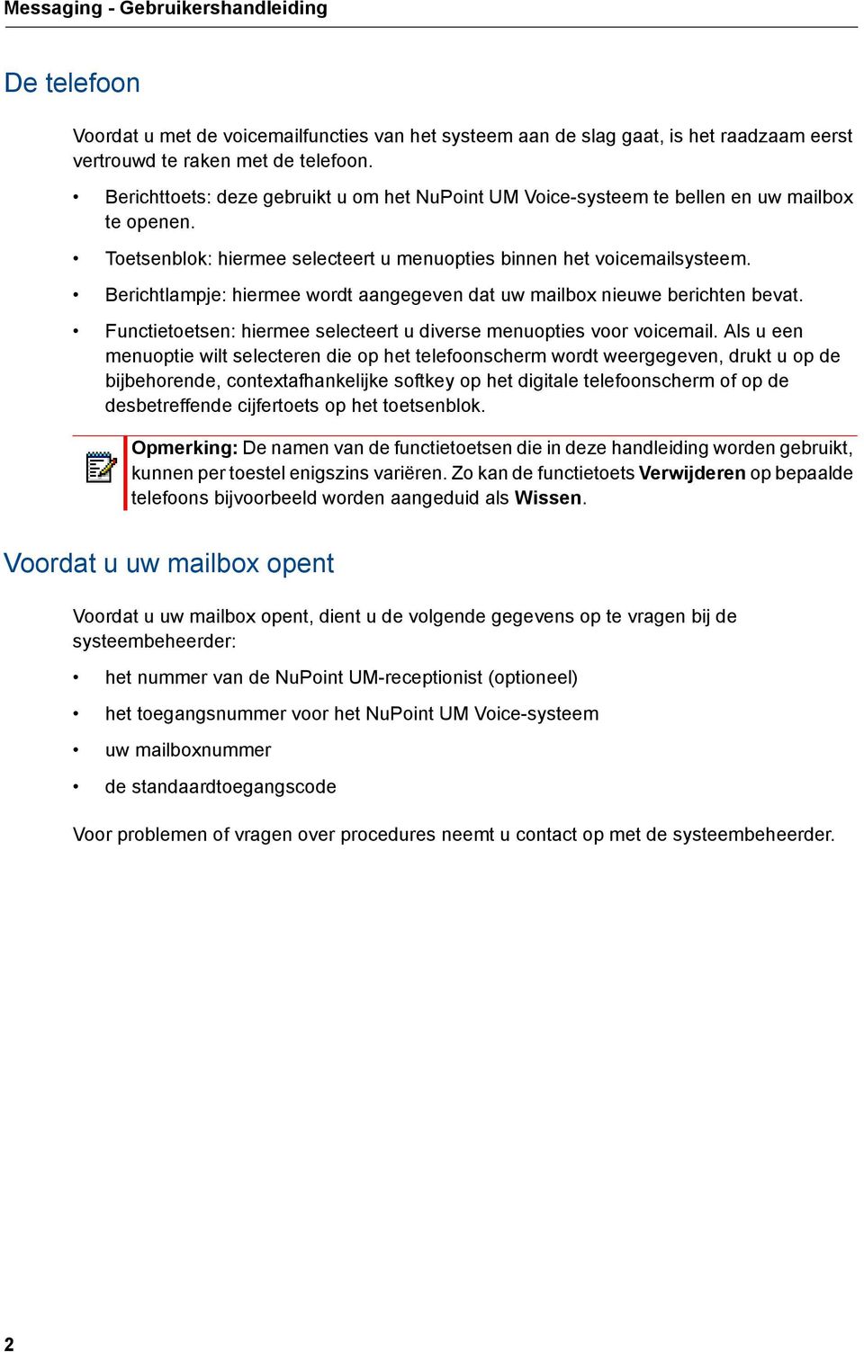 Berichtlampje: hiermee wordt aangegeven dat uw mailbox nieuwe berichten bevat. Functietoetsen: hiermee selecteert u diverse menuopties voor voicemail.