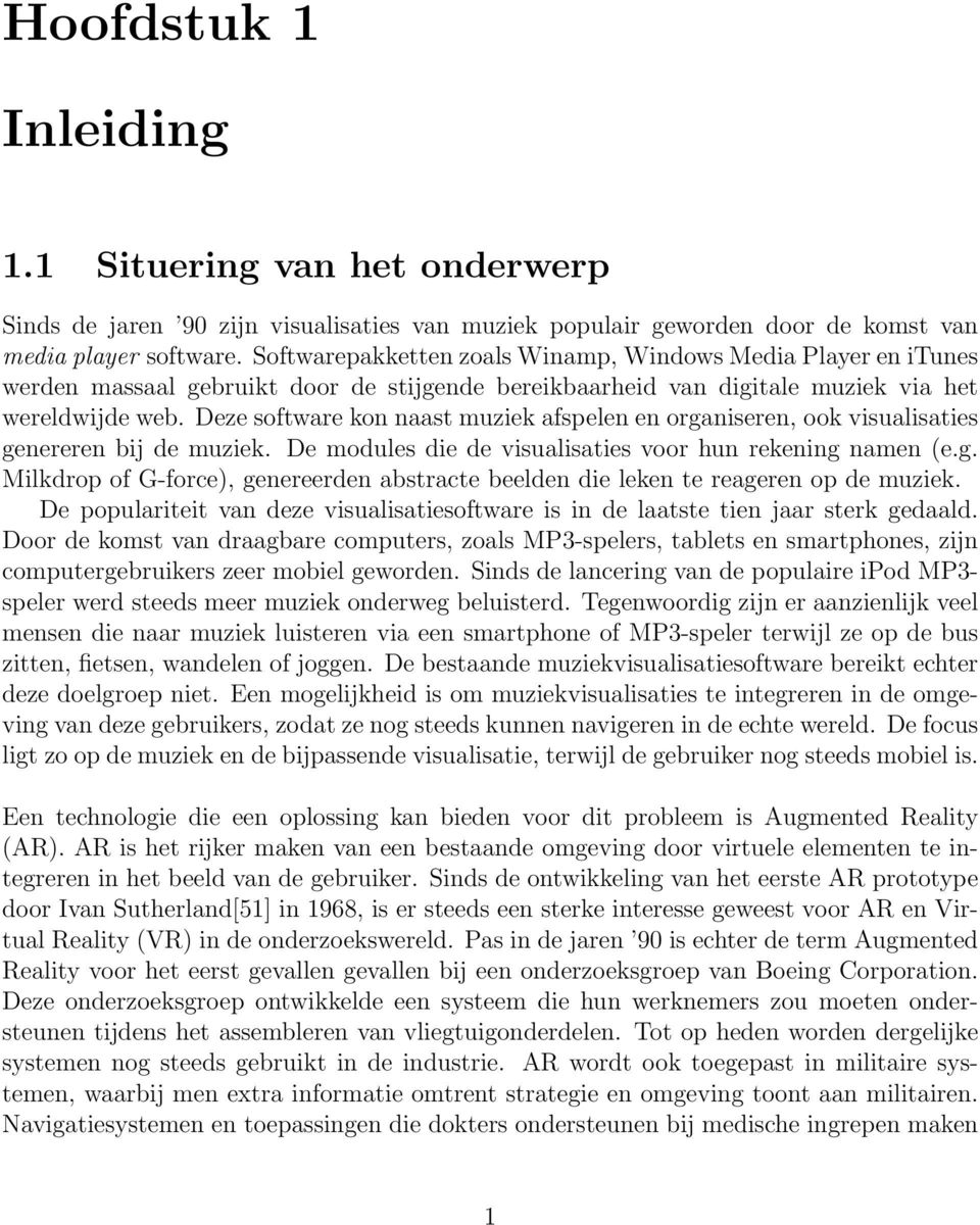 Deze software kon naast muzek afspelen en organseren, ook vsualsates genereren bj de muzek. De modules de de vsualsates voor hun rekenng namen (e.g. Mlkdrop of G-force), genereerden abstracte beelden de leken te reageren op de muzek.