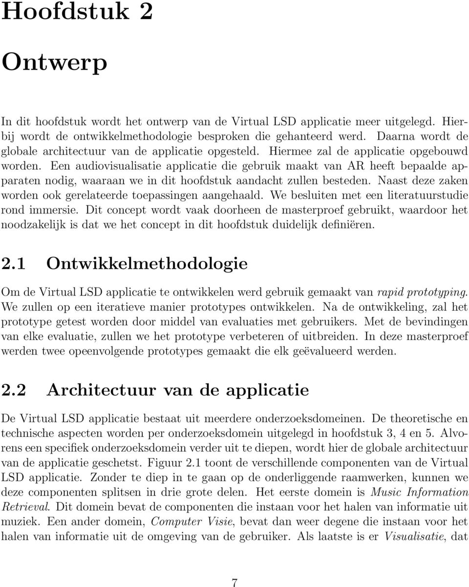 Een audovsualsate applcate de gebruk maakt van AR heeft bepaalde apparaten nodg, waaraan we n dt hoofdstuk aandacht zullen besteden. Naast deze zaken worden ook gerelateerde toepassngen aangehaald.