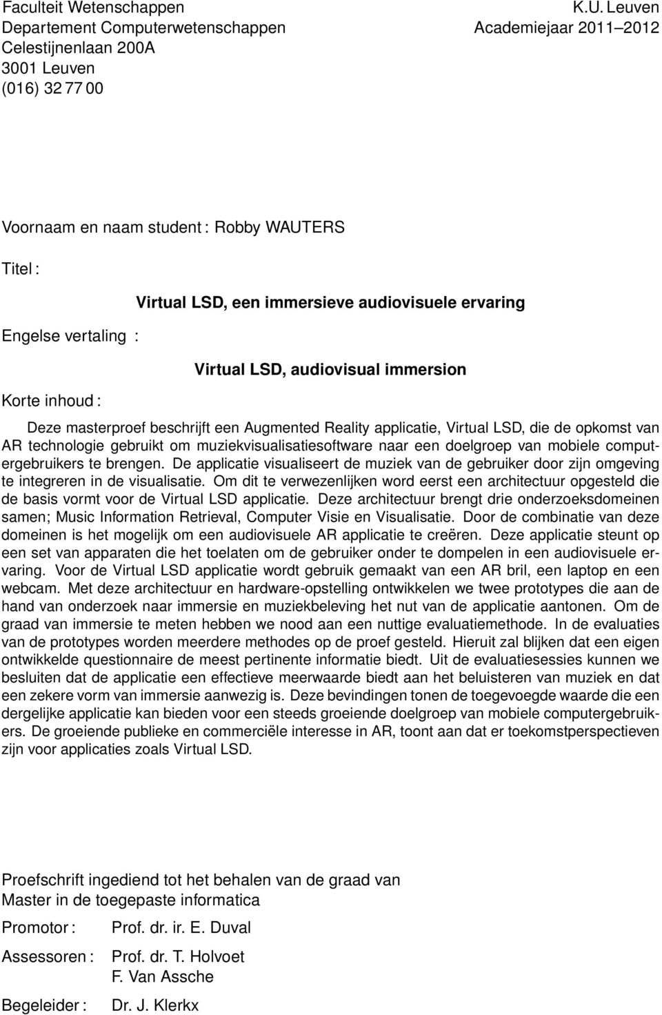 LSD, een mmerseve audovsuele ervarng Vrtual LSD, audovsual mmerson Deze masterproef beschrjft een Augmented Realty applcate, Vrtual LSD, de de opkomst van AR technologe gebrukt om