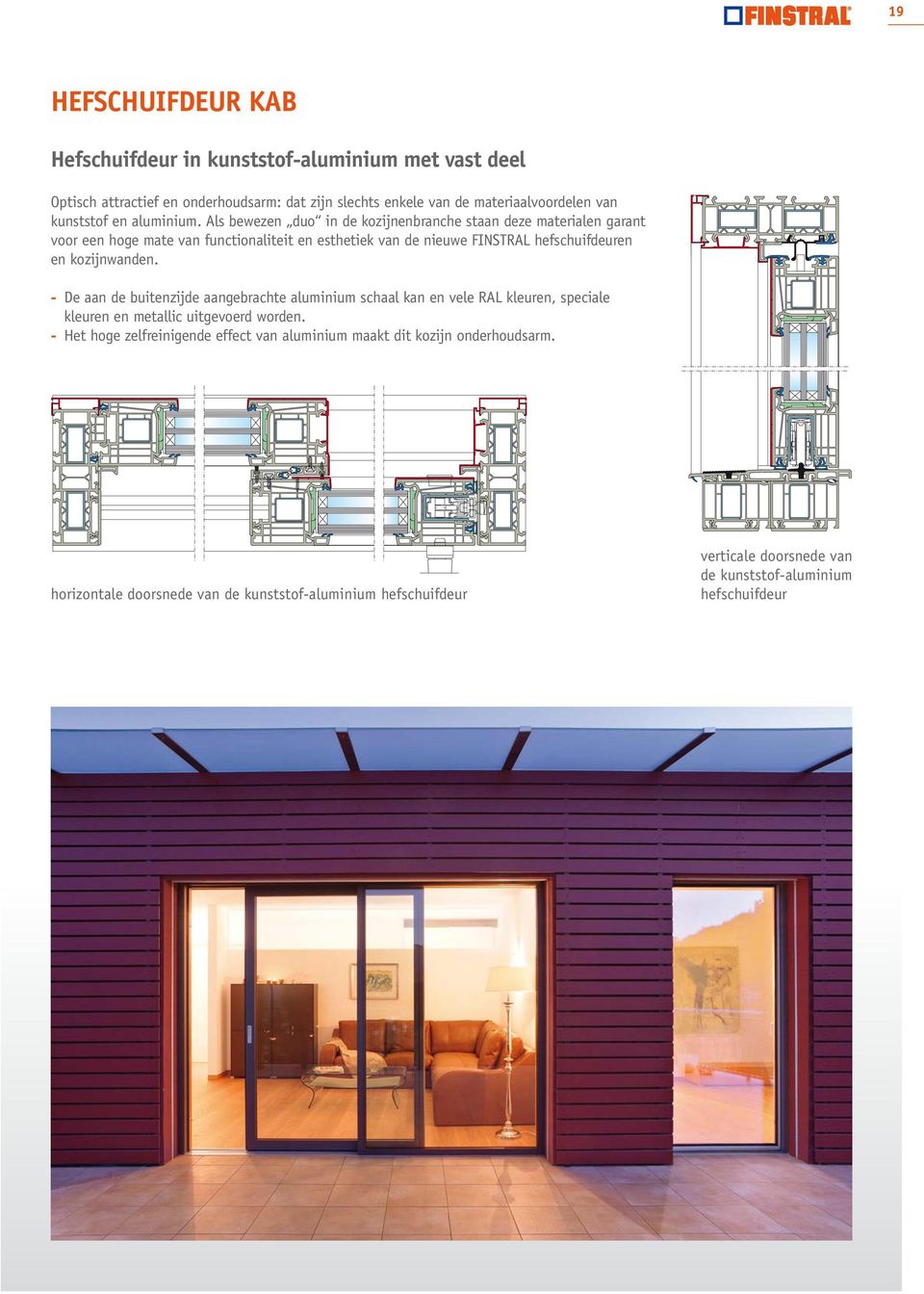 Als bewezen duo in de kozijnenbranche staan deze materialen garant voor een hoge mate van functionaliteit en esthetiek van de nieuwe FINSTRAL hefschuifdeuren en