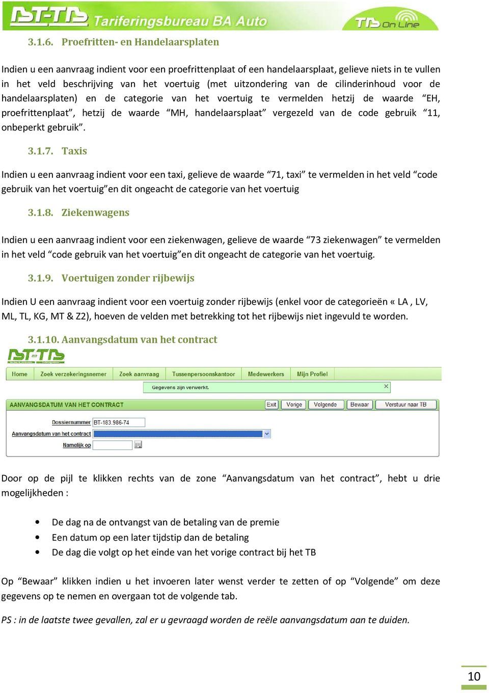 van de cilinderinhoud voor de handelaarsplaten) en de categorie van het voertuig te vermelden hetzij de waarde EH, proefrittenplaat, hetzij de waarde MH, handelaarsplaat vergezeld van de code gebruik