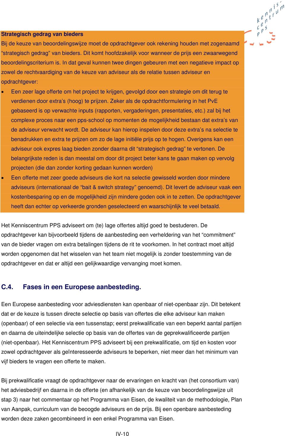 In dat geval kunnen twee dingen gebeuren met een negatieve impact op zowel de rechtvaardiging van de keuze van adviseur als de relatie tussen adviseur en opdrachtgever: Een zeer lage offerte om het