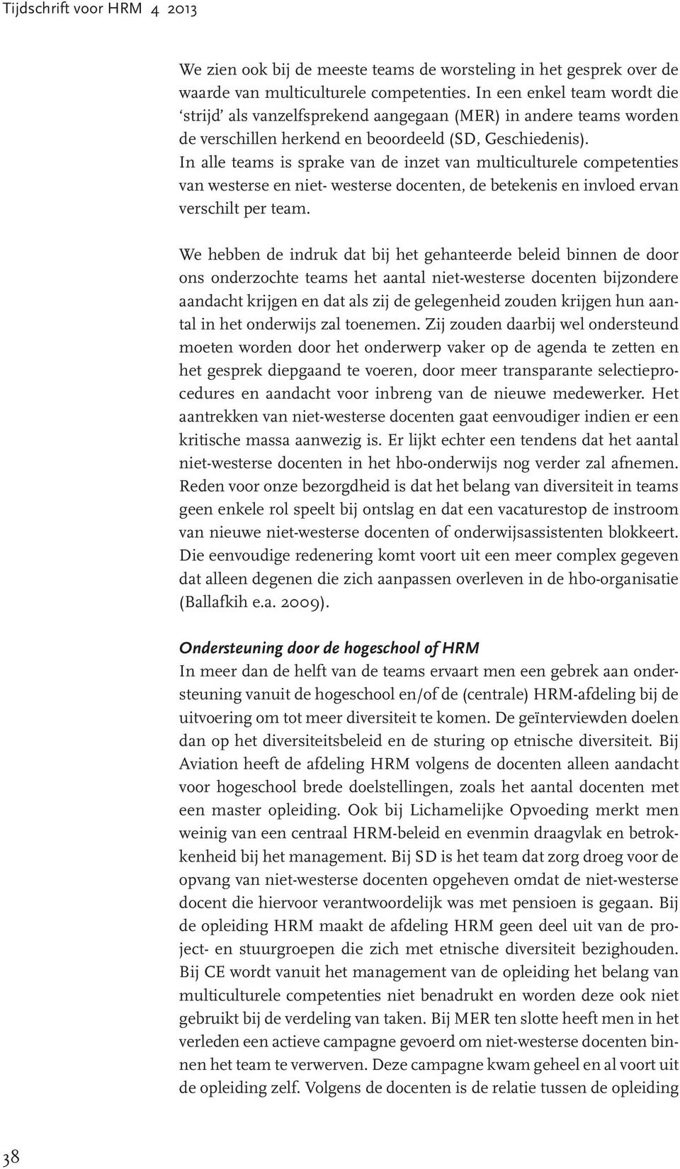 In alle teams is sprake van de inzet van multiculturele competenties van westerse en niet- westerse docenten, de betekenis en invloed ervan verschilt per team.