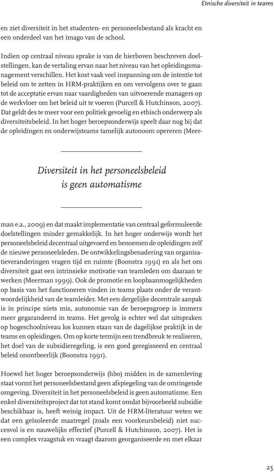 Het kost vaak veel inspanning om de intentie tot beleid om te zetten in HRM-praktijken en om vervolgens over te gaan tot de acceptatie ervan naar vaardigheden van uitvoerende managers op de werkvloer