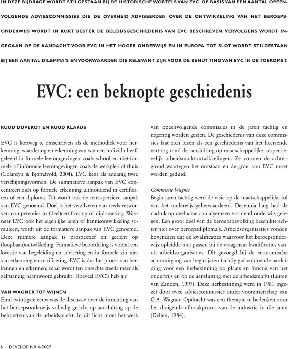 VERVOLGENS WORDT IN- GEGAAN OP DE AANDACHT VOOR EVC IN HET HOGER ONDERWIJS EN IN EUROPA.