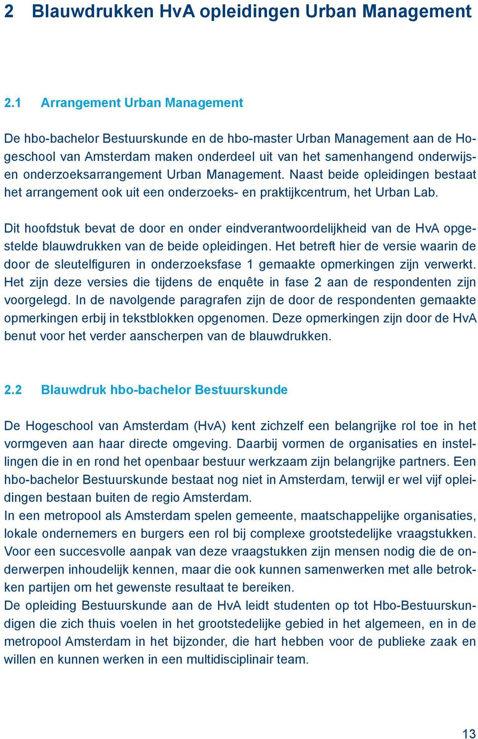 onderzoeksarrangement Urban Management. Naast beide opleidingen bestaat het arrangement ook uit een onderzoeks- en praktijkcentrum, het Urban Lab.