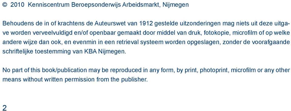 ook, en evenmin in een retrieval systeem worden opgeslagen, zonder de voorafgaande schriftelijke toestemming van KBA Nijmegen.