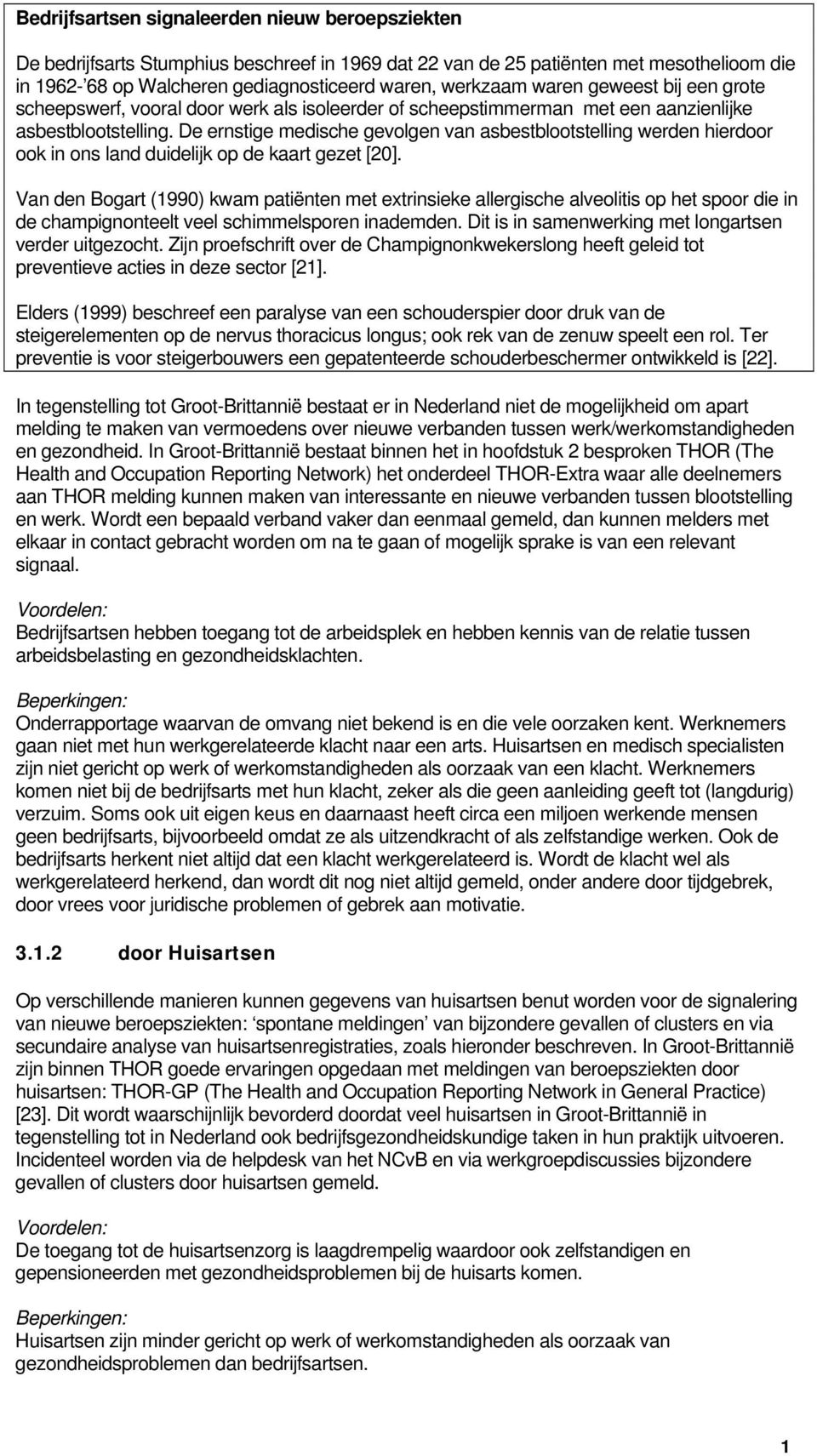 De ernstige medische gevolgen van asbestblootstelling werden hierdoor ook in ons land duidelijk op de kaart gezet [20].