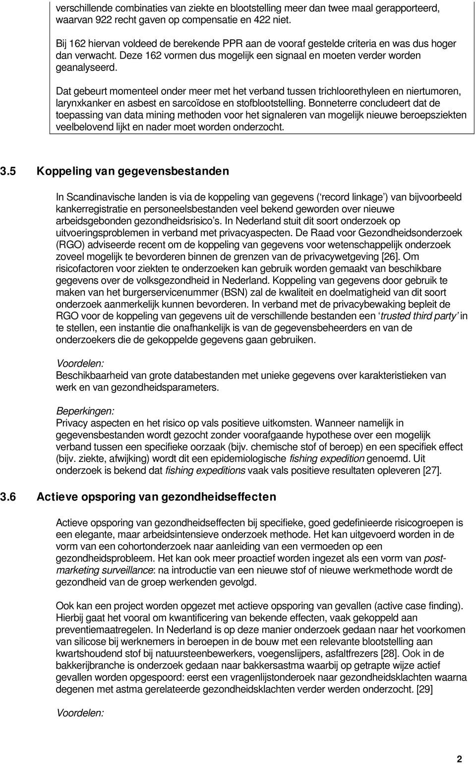 Dat gebeurt momenteel onder meer met het verband tussen trichloorethyleen en niertumoren, larynxkanker en asbest en sarcoïdose en stofblootstelling.