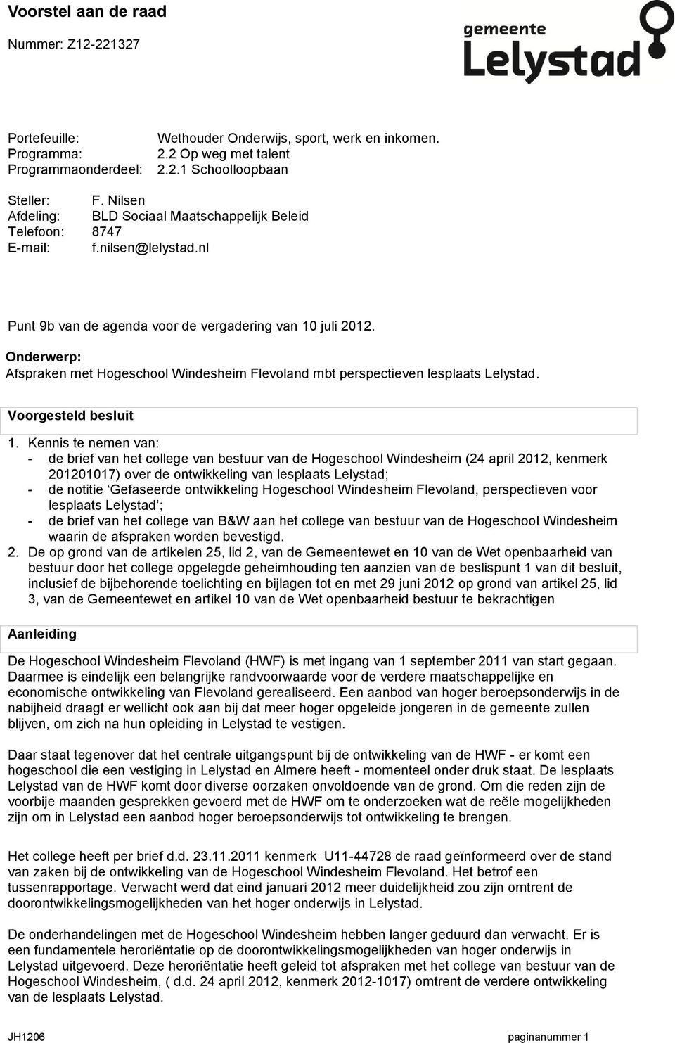 Onderwerp: Afspraken met Hogeschool Windesheim Flevoland mbt perspectieven lesplaats Lelystad. Voorgesteld besluit 1.